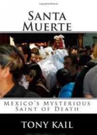 Santa Muerte: Mexico's Mysterious Saint of Death