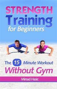 Strength Training for Beginners: 15 Minute Workout Without a Gym
