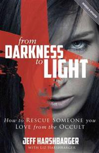 From Darkness to Light: How to Rescue Someone You Love from the Occult