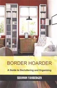 Border Hoarder: Organizing Tips to Declutter Your Home