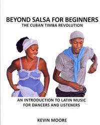 Beyond Salsa for Beginners: The Cuban Timba Revolution: An Introduction to Latin Music for Dancers and Listeners