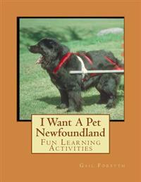 I Want a Pet Newfoundland: Fun Learning Activities