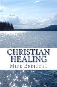 Christian Healing: Everyday Questions and Straightforward Answers