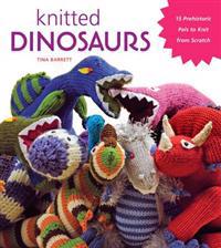 Knitted Dinosaurs: 15 Prehistoric Pals to Knit from Scratch