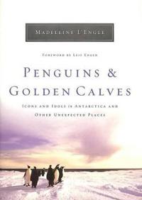 Penguins and Golden Calves: Icons and Idols in Antarctica and Other Unexpected Places