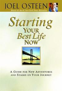 Starting Your Best Life Now: A Guide for New Adventures and Stages on Your Journey