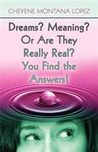 Dreams? Meaning? or Are They Really Real? You Find the Answers!