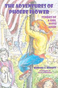 The Adventures of Phoebe Flower: Stories of a Girl with ADHD