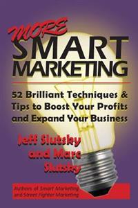 More Smart Marketing: 52 More Brilliant Tips & Techniques to Boost Your Profits and Expand Your Business