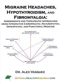 Migraine Headaches, Hypothyroidism, and Fibromyalgia: Assessments and Therapeutic Approaches Using Integrative Chiropractic, Naturopathic, Osteopathic