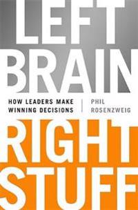 Left Brain, Right Stuff: How Leaders Make Winning Decisions