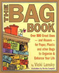 The Bag Book: Over 500 Great Uses and Reuses for Paper, Plastic and Other Bags to Organize and Enhance Your Life