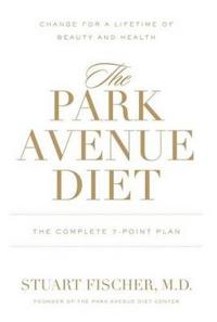The Park Avenue Diet: The Complete 7-Point Plan: Change for a Lifetime of Beauty and Health