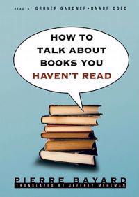 How to Talk about Books You Haven't Read