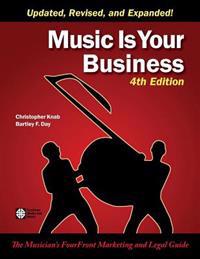 Music Is Your Business: The Musician's Fourfront Marketing and Legal Guide