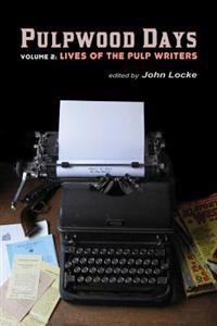 Pulpwood Days, Vol 2: Lives of the Pulp Writers