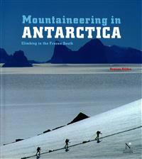 Mountaineering in Antarctica: Climbing in the Frozen South