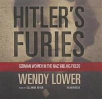 Hitler's Furies: German Women in the Nazi Killing Fields