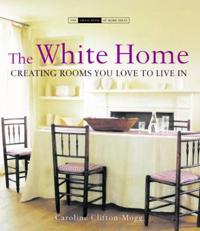 The White Home: Creating Rooms You Love to Live in