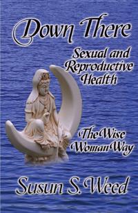 Down There: Sexual and Reproductive Health the Wise Woman Way