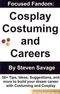 Focused Fandom: Cosplay, Costuming, and Careers