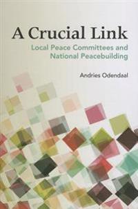 A Crucial Link: Local Peace Committees and National Peacebuilding