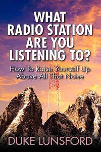 What Radio Station Are You Listening To? How to Raise Yourself Up Above All That Noise
