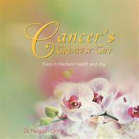 Cancer's Greatest Gift: Keys to Vibrant Health and Joy