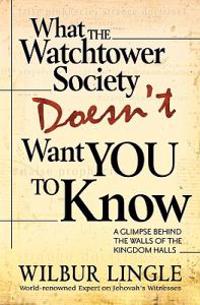 What the Watchtower Society Doesn't Want You to Know