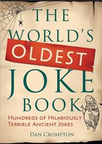 The World's Oldest Joke Book: Hundreds of Hilariously Terrible Ancient Jokes