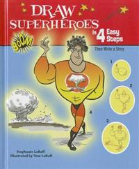 Draw Superheroes in 4 Easy Steps: Then Write a Story