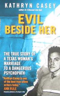 Evil Beside Her: The True Story of a Texas Woman's Marriage to a Dangerous Psychopath