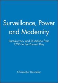 Surveillance, Power and Modernity: Bureaucracy and Discipline from 1700 to the Present Day