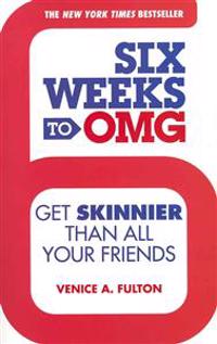 Six Weeks to OMG: Get Skinnier Than All Your Friends