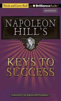 Napoleon Hill's Keys to Success: The 17 Principles of Personal Achievement