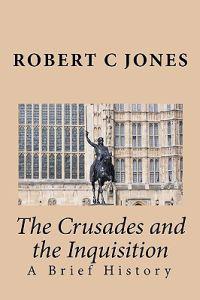 The Crusades and the Inquisition: A Brief History