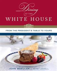 Dining at the White House: From the President's Table to Yours