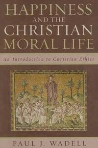 Happiness and the Christian Moral Life