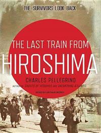 The Last Train from Hiroshima: The Survivors Look Back