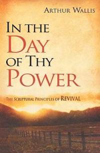In the Day of Thy Power: The Scriptural Principles of Revival