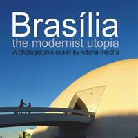 Brasilia: The Modernist Utopia Photographic Essay