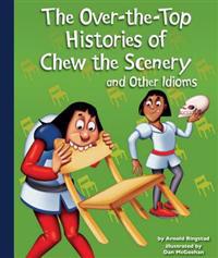 The Over-The-Top Histories of Chew the Scenery and Other Idioms