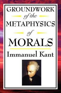 Kant Groundwork of the Metaphysics of Morals
