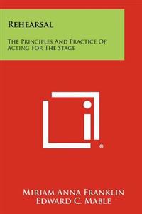 Rehearsal: The Principles and Practice of Acting for the Stage