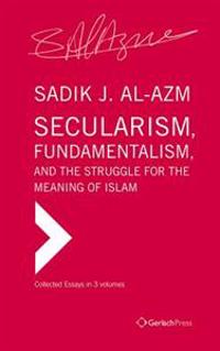 Secularism, Fundamentalism, and the Struggle for the Meaning of Islam