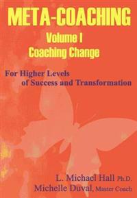 Meta-Coaching, Volume 1: For Higher Levels of Success and Transformation