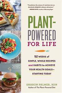 Plant-Powered for Life: Eat Your Way to Lasting Health with 52 Simple Steps and 125 Delicious Recipes