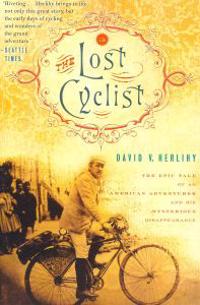 The Lost Cyclist: The Epic Tale of an American Adventurer and His Mysterious Disappearance