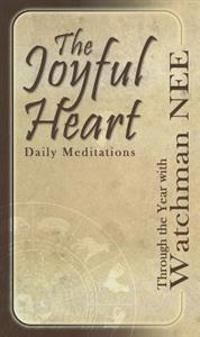 The Joyful Heart Daily Meditations: Through the Year with Watchman Nee