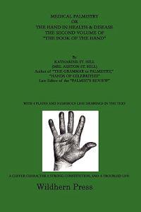 Medical Palmistry or the Hand in HealthDisease the Second Volume of 